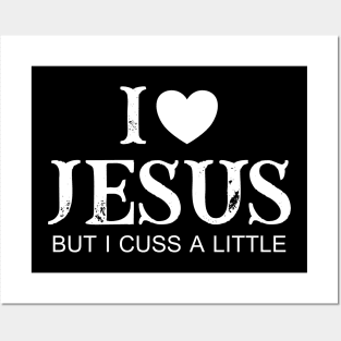 I Love Jesus But I Cuss A Little Posters and Art